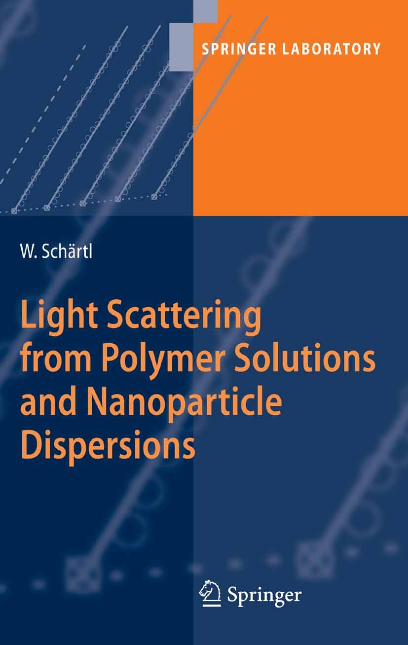 Titlebook: Light Scattering from Polymer Solutions and Nanoparticle Dispersions; Wolfgang Schärtl Book 2007 Springer-Verlag Berlin Heidelberg 2007 Li Titlebook: Light Scattering from Polymer Solutions and Nanoparticle Dispersions; Wolfgang Schärtl Book 2007 Springer-Verlag Berlin Heidelberg 2007 Li