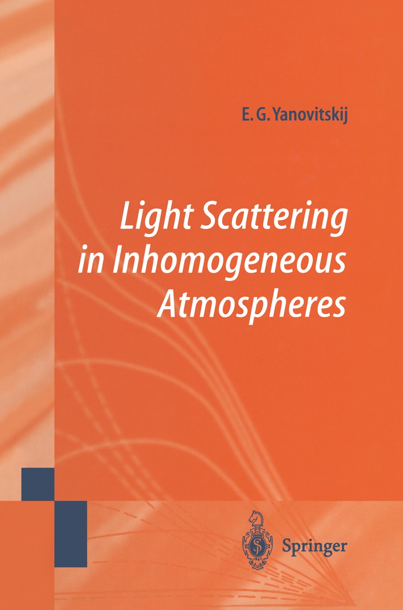 Titlebook: Light Scattering in Inhomogeneous Atmospheres; Edgard G. Yanovitskij Book 1997 Springer-Verlag Berlin Heidelberg 1997 Absorption.Albedo.At Titlebook: Light Scattering in Inhomogeneous Atmospheres; Edgard G. Yanovitskij Book 1997 Springer-Verlag Berlin Heidelberg 1997 Absorption.Albedo.At