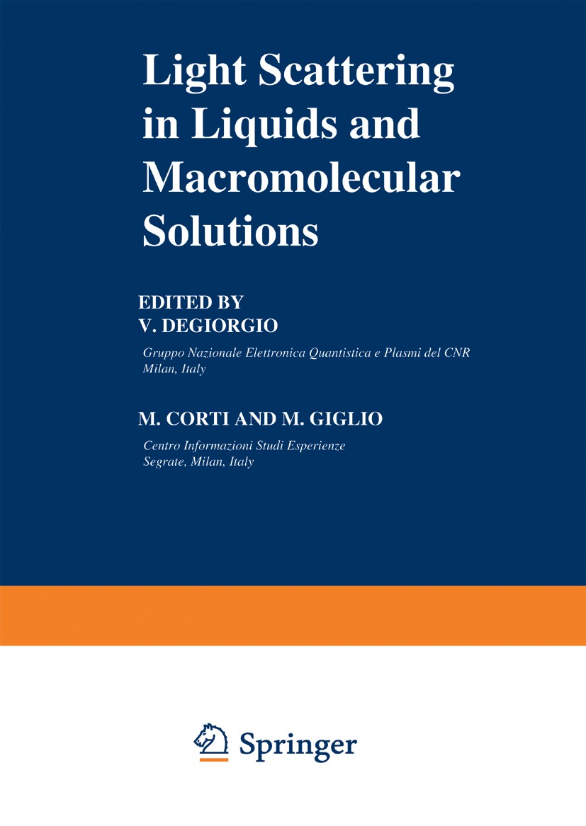 Titlebook: Light Scattering in Liquids and Macromolecular Solutions; V. Degiorgio,M. Corti,M. Giglio Book 1980 Plenum Press, New York 1980 chemistry. Titlebook: Light Scattering in Liquids and Macromolecular Solutions; V. Degiorgio,M. Corti,M. Giglio Book 1980 Plenum Press, New York 1980 chemistry.