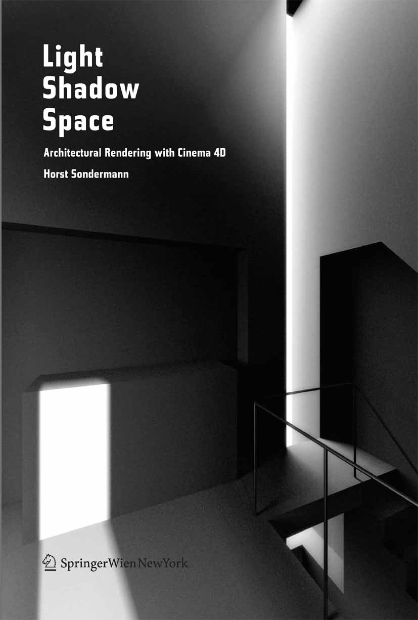 Titlebook: Light Shadow Space; Architectural Render Horst Sondermann Book 2008Latest edition Springer-Verlag Vienna 2008 Architecture.Cinema 4D ® Titlebook: Light Shadow Space; Architectural Render Horst Sondermann Book 2008Latest edition Springer-Verlag Vienna 2008 Architecture.Cinema 4D ®