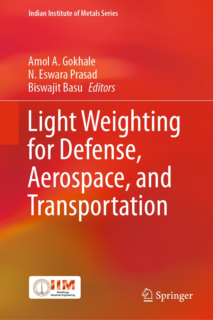 Titlebook: Light Weighting for Defense, Aerospace, and Transportation; Amol A. Gokhale,N. Eswara Prasad,Biswajit Basu Book 2019 Springer Nature Singa Titlebook: Light Weighting for Defense, Aerospace, and Transportation; Amol A. Gokhale,N. Eswara Prasad,Biswajit Basu Book 2019 Springer Nature Singa