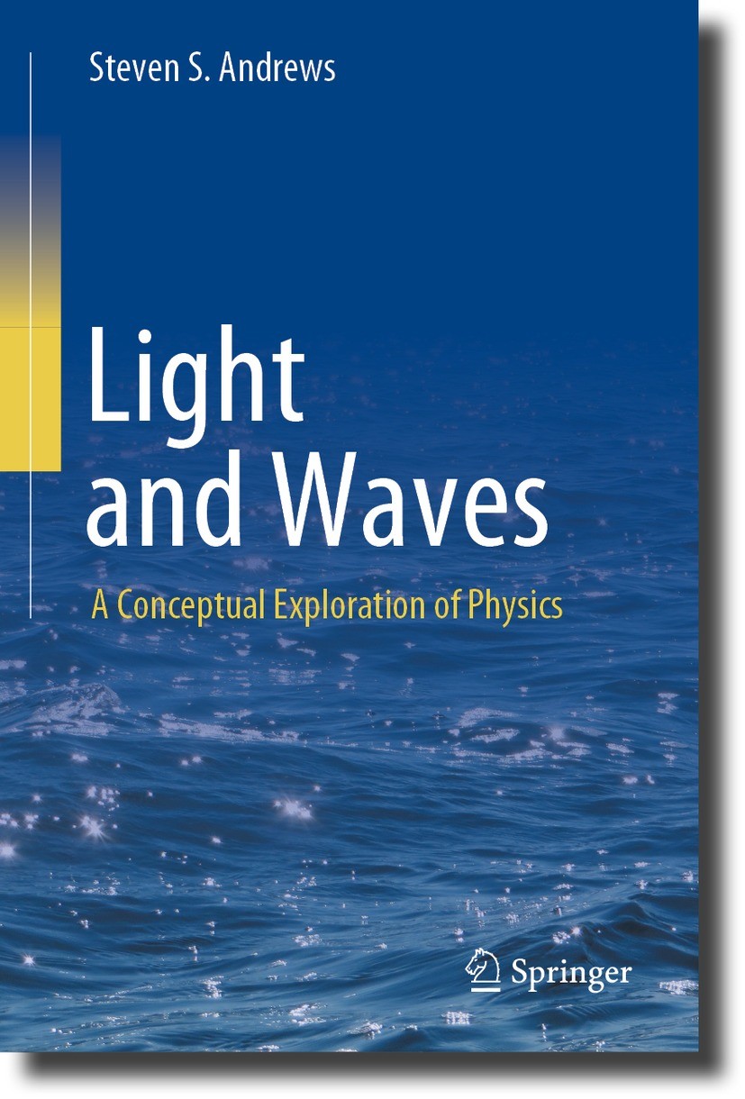 Titlebook: Light and Waves; A Conceptual Explora Steven S. Andrews Textbook 2023 Springer Nature Switzerland AG 2023 physics for non-majors.light for Titlebook: Light and Waves; A Conceptual Explora Steven S. Andrews Textbook 2023 Springer Nature Switzerland AG 2023 physics for non-majors.light for