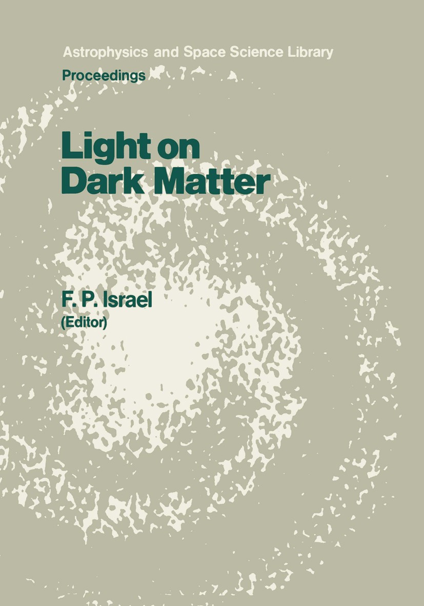 Titlebook: Light on Dark Matter; Proceedings of the F Frank P. Israel Conference proceedings 1986 D. Reidel Publishing Company, Dordrecht, Holland 198 Titlebook: Light on Dark Matter; Proceedings of the F Frank P. Israel Conference proceedings 1986 D. Reidel Publishing Company, Dordrecht, Holland 198