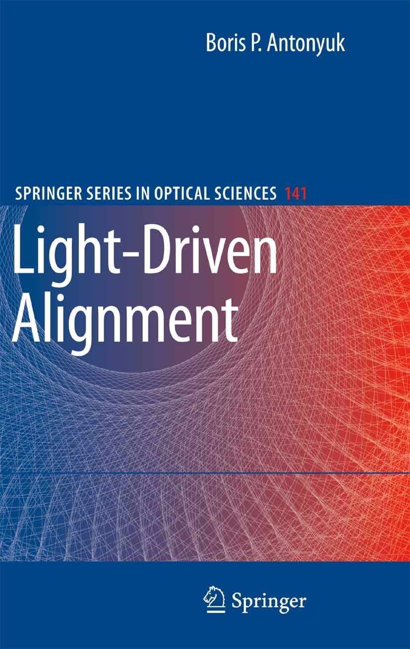Titlebook: Light-Driven Alignment; Boris P. Antonyuk Book 2009 Springer-Verlag Berlin Heidelberg 2009 Laser.Optical motors.Self-ordering.Self-organiz Titlebook: Light-Driven Alignment; Boris P. Antonyuk Book 2009 Springer-Verlag Berlin Heidelberg 2009 Laser.Optical motors.Self-ordering.Self-organiz