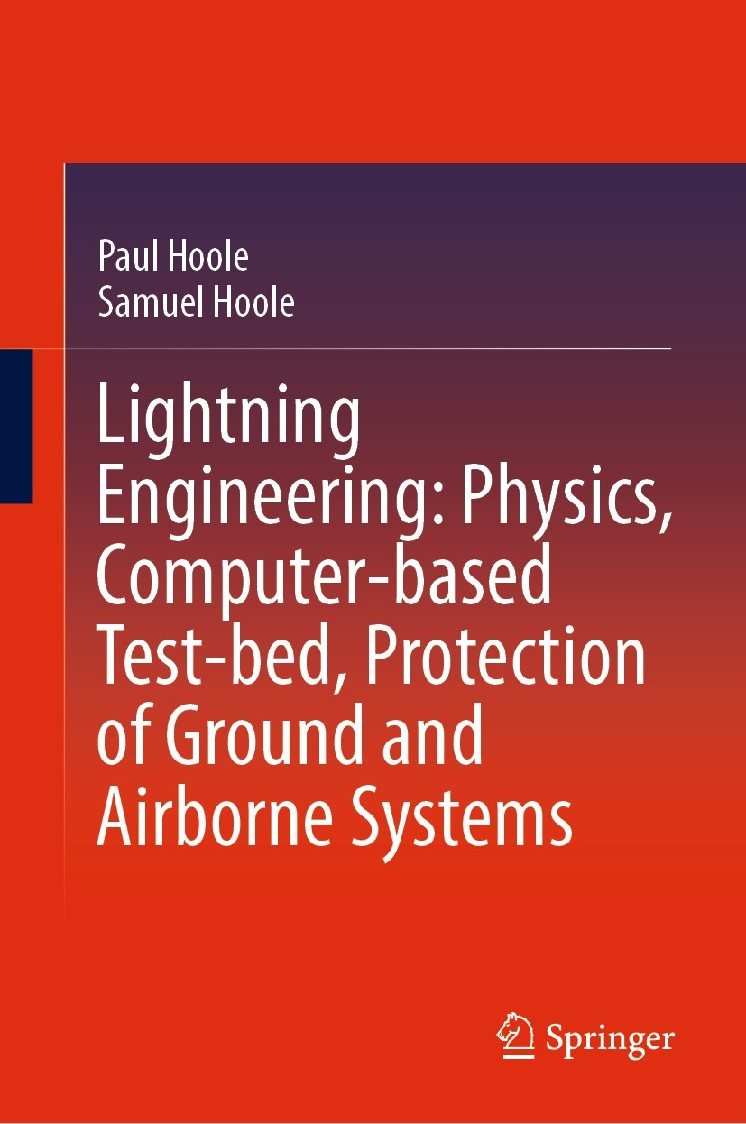 Titlebook: Lightning Engineering: Physics, Computer-based Test-bed, Protection of Ground and Airborne Systems; Paul Hoole,Samuel Hoole Book 2022 The Titlebook: Lightning Engineering: Physics, Computer-based Test-bed, Protection of Ground and Airborne Systems; Paul Hoole,Samuel Hoole Book 2022 The