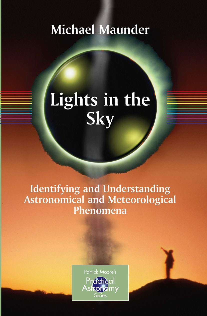 Titlebook: Lights in the Sky; Identifying and Unde Michael Maunder Book 2007 Springer-Verlag London 2007 Cloud.Rain.UFOs.Weather phenomena.ball lightn Titlebook: Lights in the Sky; Identifying and Unde Michael Maunder Book 2007 Springer-Verlag London 2007 Cloud.Rain.UFOs.Weather phenomena.ball lightn