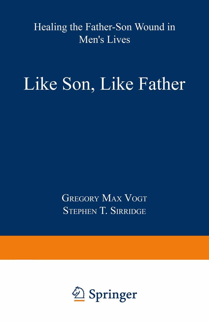 Titlebook: Like Son, Like Father; Healing the Father-S Gregory Max Vogt,Stephen T. Sirridge Book 1991 Gregory Max Vogt and Stephen T. Sirridge 1991 fa Titlebook: Like Son, Like Father; Healing the Father-S Gregory Max Vogt,Stephen T. Sirridge Book 1991 Gregory Max Vogt and Stephen T. Sirridge 1991 fa