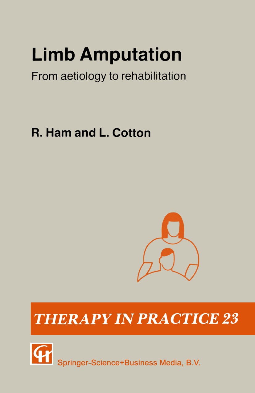 Titlebook: Limb Amputation; From aetiology to re R. Ham,L. Cotton Book 1991 R. Ham and L. Cotton 1991 amputation.care.diagnosis.etiology.management.pa Titlebook: Limb Amputation; From aetiology to re R. Ham,L. Cotton Book 1991 R. Ham and L. Cotton 1991 amputation.care.diagnosis.etiology.management.pa
