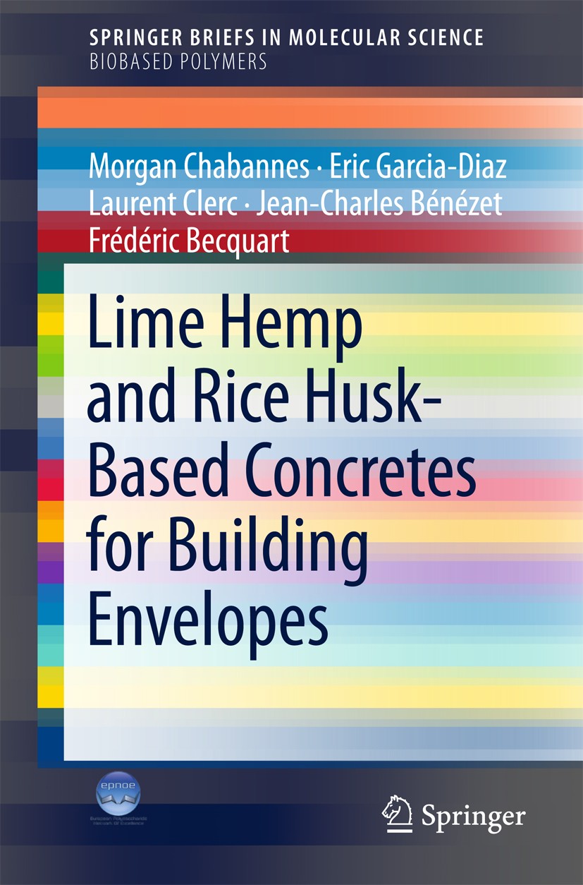 Titlebook: Lime Hemp and Rice Husk-Based Concretes for Building Envelopes; Morgan Chabannes,Eric Garcia-Diaz,Frédéric Becquar Book 2018 The Author(s) Titlebook: Lime Hemp and Rice Husk-Based Concretes for Building Envelopes; Morgan Chabannes,Eric Garcia-Diaz,Frédéric Becquar Book 2018 The Author(s)