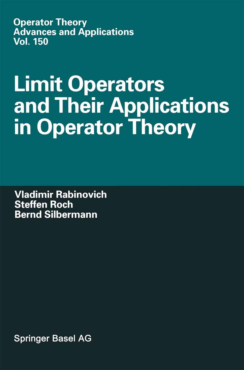Titlebook: Limit Operators and Their Applications in Operator Theory; Vladimir Rabinovich,Bernd Silbermann,Steffen Roch Book 2004 Springer Basel AG 2 Titlebook: Limit Operators and Their Applications in Operator Theory; Vladimir Rabinovich,Bernd Silbermann,Steffen Roch Book 2004 Springer Basel AG 2