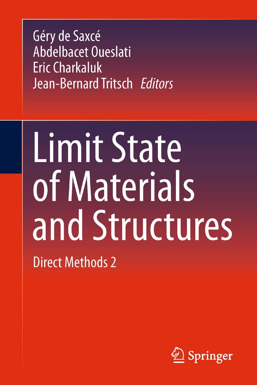 Titlebook: Limit State of Materials and Structures; Direct Methods 2 Géry Saxcé,Abdelbacet Oueslati,Jean-Bernard Tritsc Conference proceedings 2013 Sp Titlebook: Limit State of Materials and Structures; Direct Methods 2 Géry Saxcé,Abdelbacet Oueslati,Jean-Bernard Tritsc Conference proceedings 2013 Sp