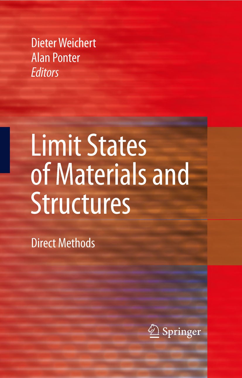 Titlebook: Limit States of Materials and Structures; Direct Methods Weichert Dieter,Ponter Alan Book 2009 Springer Science+Business Media B.V. 2009 Fr Titlebook: Limit States of Materials and Structures; Direct Methods Weichert Dieter,Ponter Alan Book 2009 Springer Science+Business Media B.V. 2009 Fr