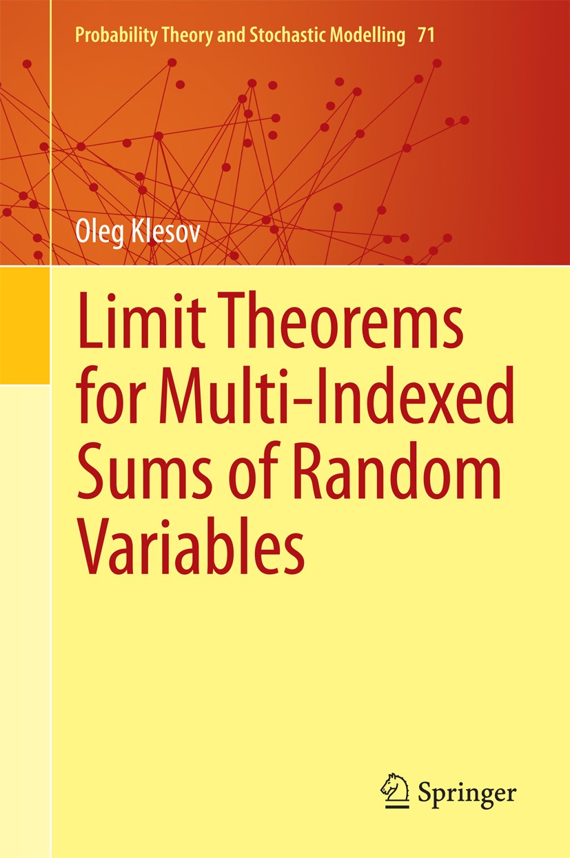 Titlebook: Limit Theorems for Multi-Indexed Sums of Random Variables; Oleg Klesov Book 2014 Springer-Verlag Berlin Heidelberg 2014 60F15, 60F05, 60F1 Titlebook: Limit Theorems for Multi-Indexed Sums of Random Variables; Oleg Klesov Book 2014 Springer-Verlag Berlin Heidelberg 2014 60F15, 60F05, 60F1
