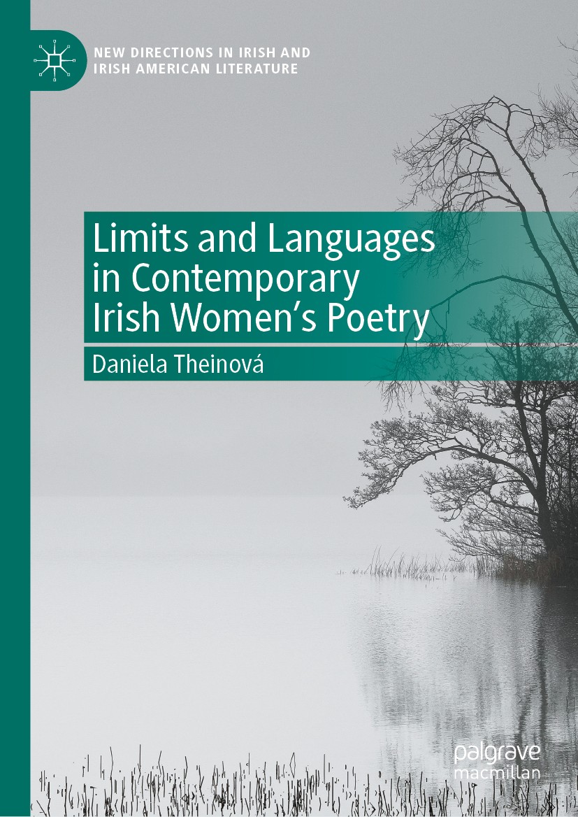 Titlebook: Limits and Languages in Contemporary Irish Women‘s Poetry; Daniela Theinová Book 2020 The Editor(s) (if applicable) and The Author(s), und Titlebook: Limits and Languages in Contemporary Irish Women‘s Poetry; Daniela Theinová Book 2020 The Editor(s) (if applicable) and The Author(s), und