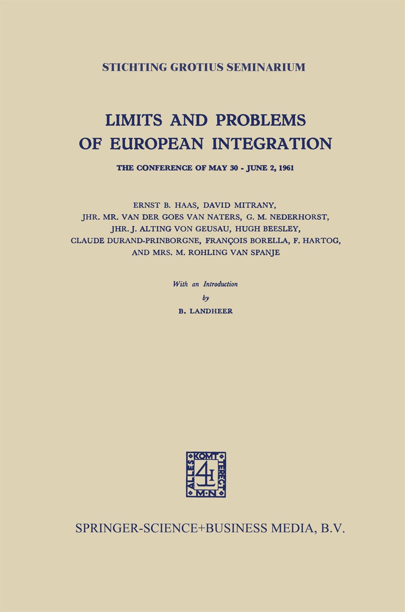 Titlebook: Limits and Problems of European Integration; The Conference of Ma Stichting Grotius Seminarium,Ernst B. Haas,M. Rohl Book 1963 Springer Sci Titlebook: Limits and Problems of European Integration; The Conference of Ma Stichting Grotius Seminarium,Ernst B. Haas,M. Rohl Book 1963 Springer Sci