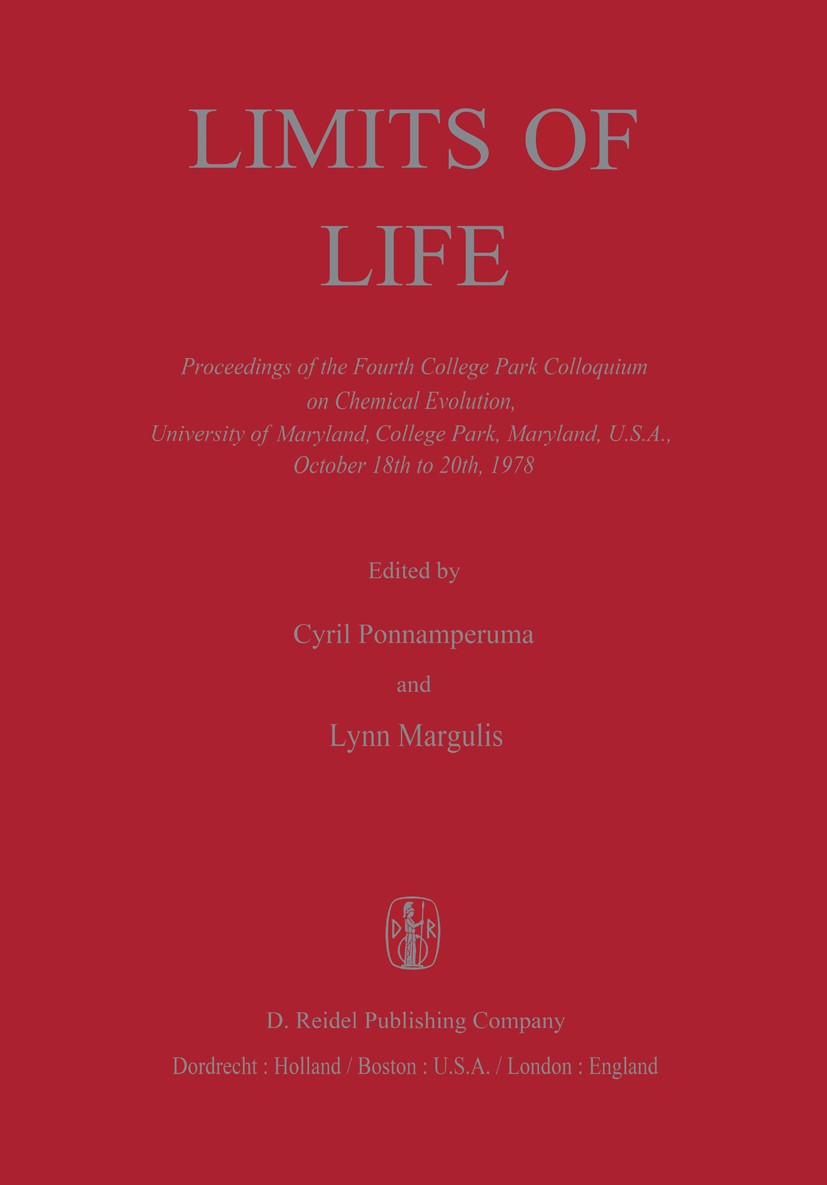 Titlebook: Limits of Life; Proceedings of the F Cyril Ponnamperuma,Lynn Margulis Conference proceedings 1980 D. Reidel Publishing Company, Dordrecht, Titlebook: Limits of Life; Proceedings of the F Cyril Ponnamperuma,Lynn Margulis Conference proceedings 1980 D. Reidel Publishing Company, Dordrecht,