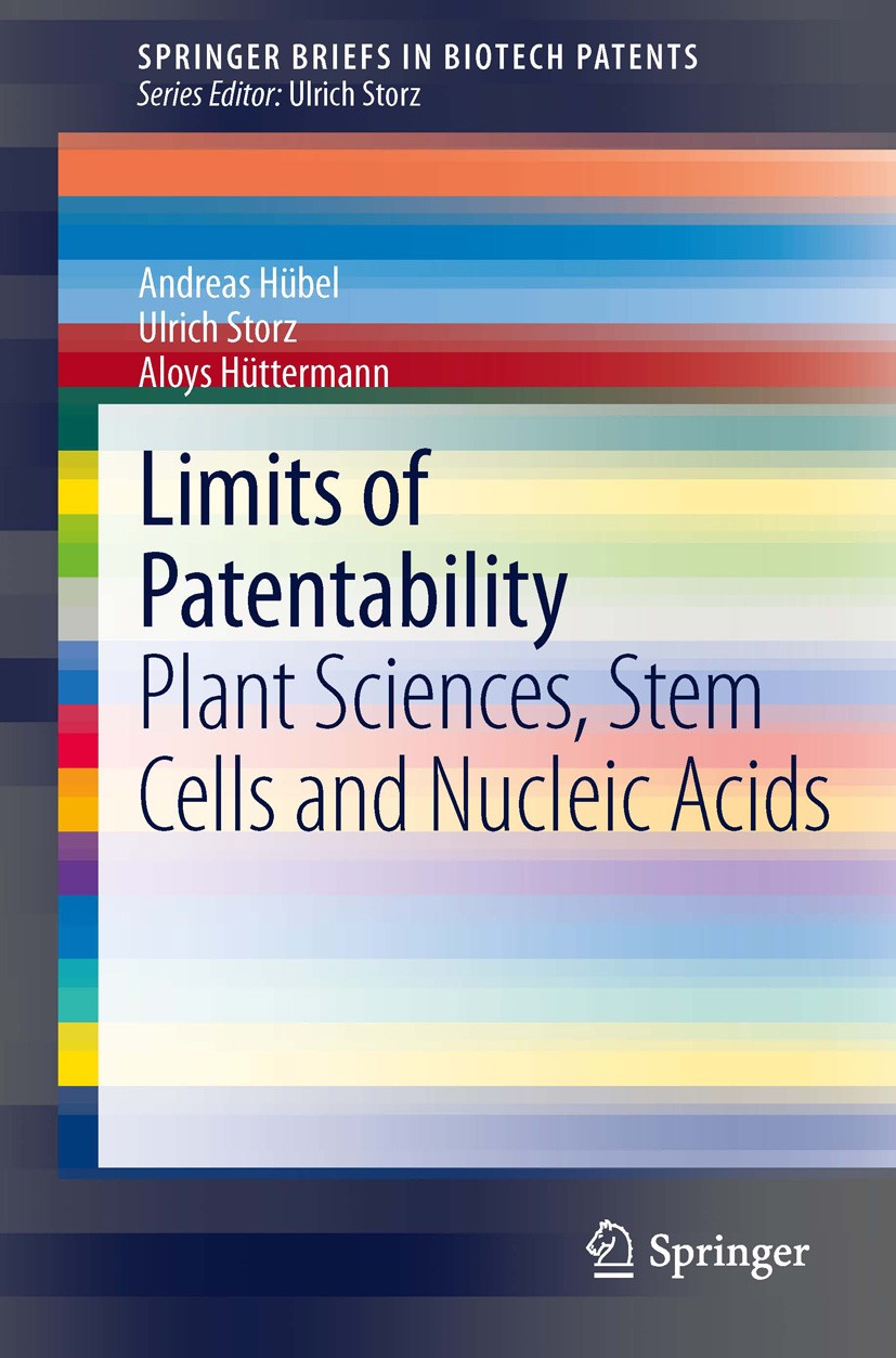 Titlebook: Limits of Patentability; Plant Sciences, Stem Andreas Hübel,Ulrich Storz,Aloys Hüttermann Book 2013 The Author(s) 2013 Biopatent law.Intell Titlebook: Limits of Patentability; Plant Sciences, Stem Andreas Hübel,Ulrich Storz,Aloys Hüttermann Book 2013 The Author(s) 2013 Biopatent law.Intell