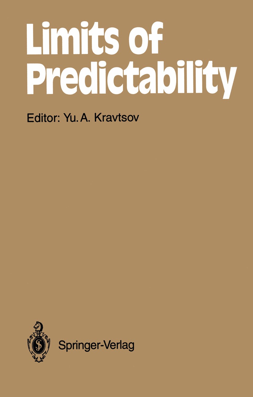 Titlebook: Limits of Predictability; Yurii A. Kravtsov Book 1993 Springer-Verlag Berlin Heidelberg 1993 Chaos.Economy.Nonlinear Processes.Predictabil Titlebook: Limits of Predictability; Yurii A. Kravtsov Book 1993 Springer-Verlag Berlin Heidelberg 1993 Chaos.Economy.Nonlinear Processes.Predictabil