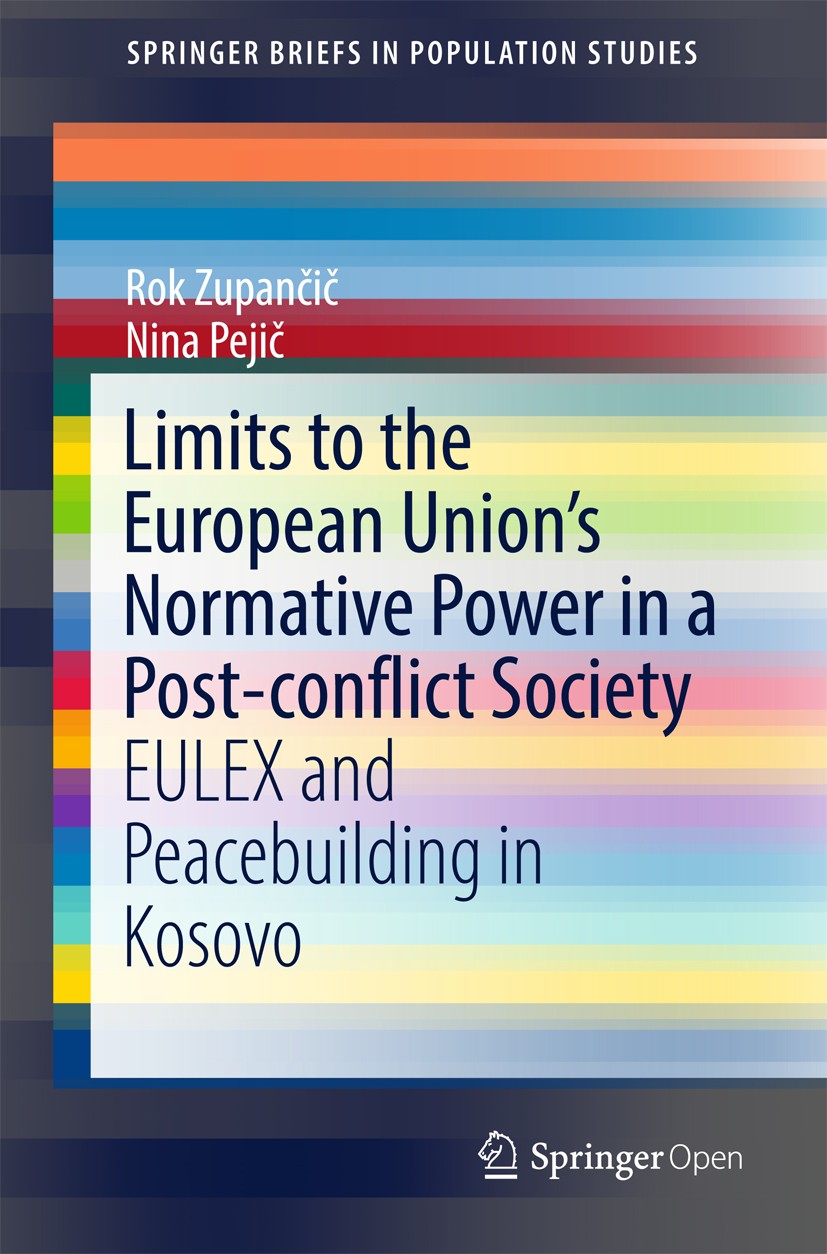 Titlebook: Limits to the European Union’s Normative Power in a Post-conflict Society; EULEX and Peacebuild Rok Zupančič,Nina Pejič Book‘‘‘‘‘‘‘‘ 2018 T Titlebook: Limits to the European Union’s Normative Power in a Post-conflict Society; EULEX and Peacebuild Rok Zupančič,Nina Pejič Book‘‘‘‘‘‘‘‘ 2018 T