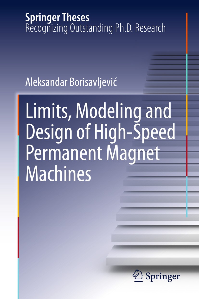 Titlebook: Limits, Modeling and Design of High-Speed Permanent Magnet Machines; Aleksandar Borisavljevic Book 2013 Springer-Verlag Berlin Heidelberg Titlebook: Limits, Modeling and Design of High-Speed Permanent Magnet Machines; Aleksandar Borisavljevic Book 2013 Springer-Verlag Berlin Heidelberg