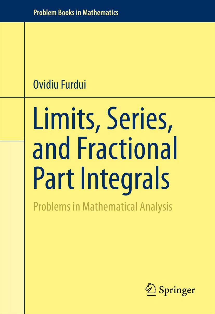 Titlebook: Limits, Series, and Fractional Part Integrals; Problems in Mathemat Ovidiu Furdui Textbook 2013 Springer Science+Business Media New York 20 Titlebook: Limits, Series, and Fractional Part Integrals; Problems in Mathemat Ovidiu Furdui Textbook 2013 Springer Science+Business Media New York 20