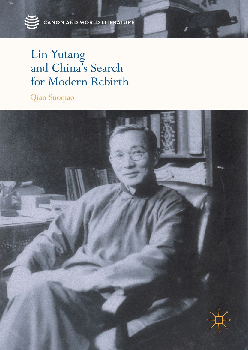 Titlebook: Lin Yutang and China’s Search for Modern Rebirth; Qian Suoqiao Book 2017 The Editor(s) (if applicable) and The Author(s) 2017 Lin Yutang a Titlebook: Lin Yutang and China’s Search for Modern Rebirth; Qian Suoqiao Book 2017 The Editor(s) (if applicable) and The Author(s) 2017 Lin Yutang a
