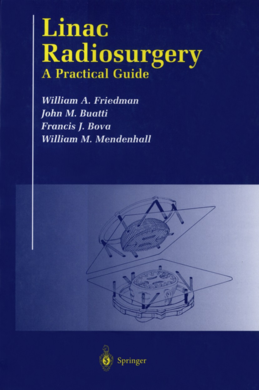Titlebook: Linac Radiosurgery; A Practical Guide William A. Friedman,Francis J. Bova,William M. Men Book 1998 Springer-Verlag New York, Inc. 1998 Surg Titlebook: Linac Radiosurgery; A Practical Guide William A. Friedman,Francis J. Bova,William M. Men Book 1998 Springer-Verlag New York, Inc. 1998 Surg
