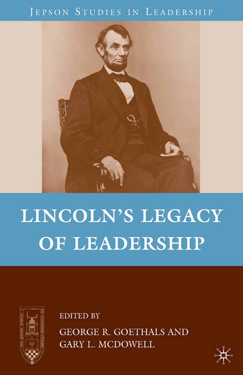 Titlebook: Lincoln’s Legacy of Leadership; George R. Goethals,Gary L. McDowell Book 2010 George R. Goethals and Gary L. McDowell 2010 America.amyotro Titlebook: Lincoln’s Legacy of Leadership; George R. Goethals,Gary L. McDowell Book 2010 George R. Goethals and Gary L. McDowell 2010 America.amyotro