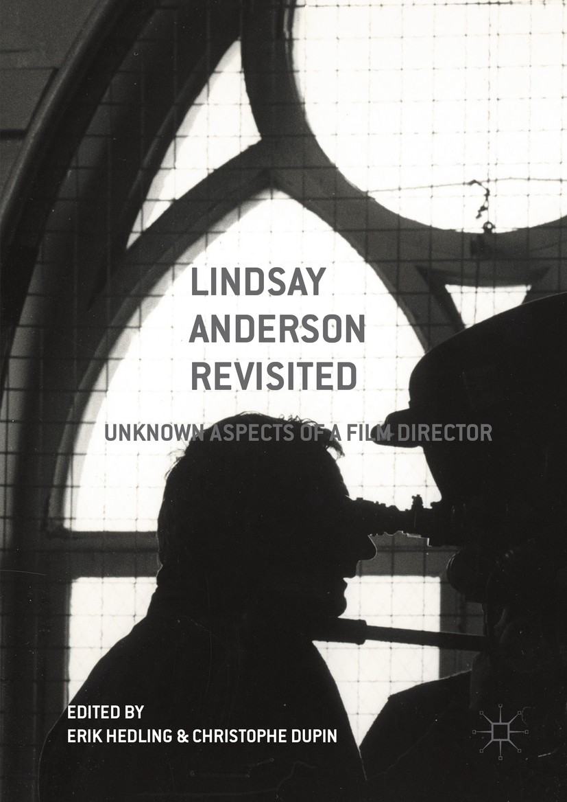 Titlebook: Lindsay Anderson Revisited; Unknown Aspects of a Erik Hedling,Christophe Dupin Book 2016 The Editor(s) (if applicable) and The Author(s) 20 Titlebook: Lindsay Anderson Revisited; Unknown Aspects of a Erik Hedling,Christophe Dupin Book 2016 The Editor(s) (if applicable) and The Author(s) 20