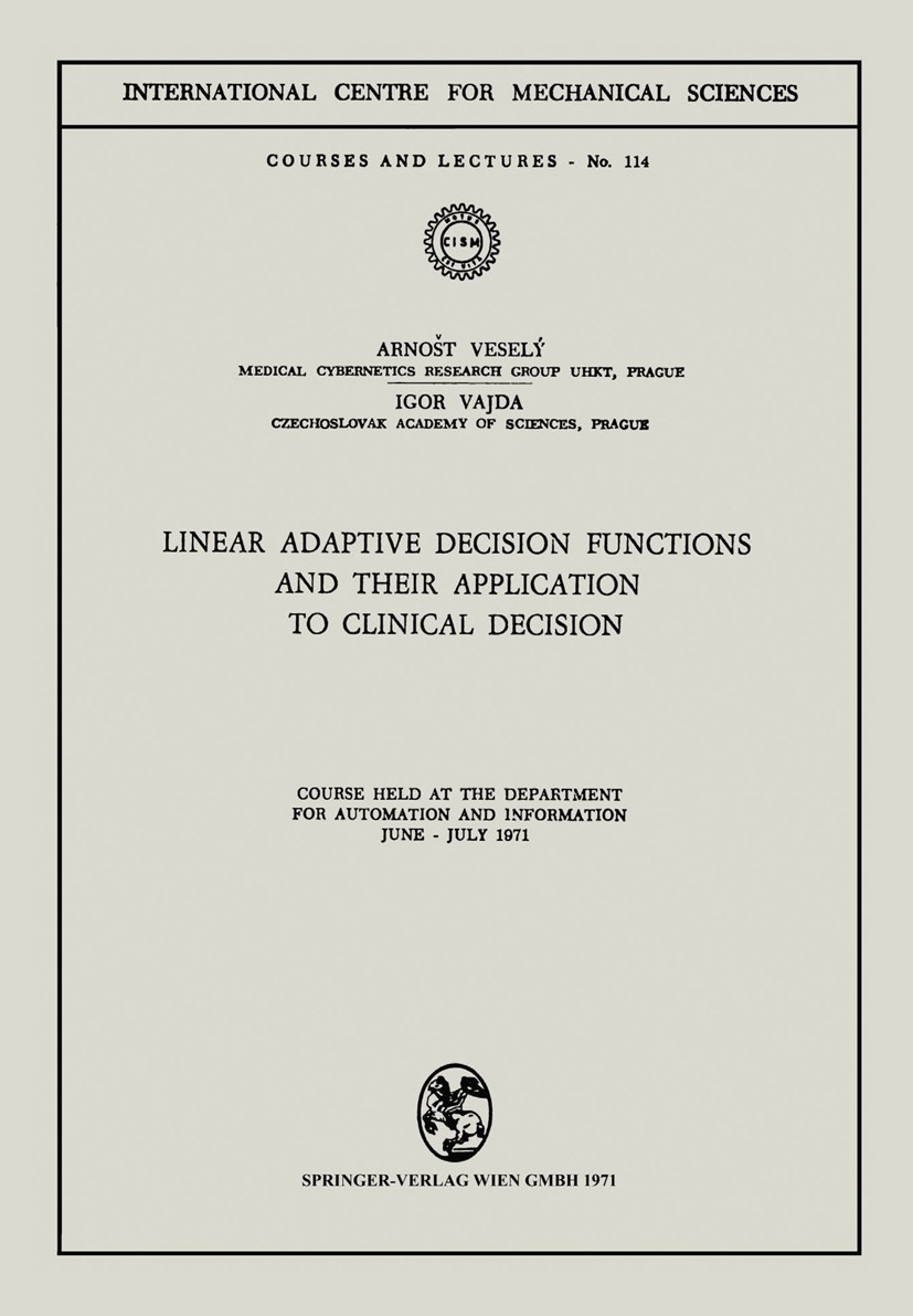Titlebook: Linear Adaptive Decision Functions and Their Application to Clinical Decision; Course held at the D Arnošt Veselý,Igor Vajda Book 1971 CISM Titlebook: Linear Adaptive Decision Functions and Their Application to Clinical Decision; Course held at the D Arnošt Veselý,Igor Vajda Book 1971 CISM