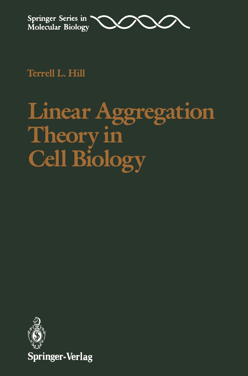Titlebook: Linear Aggregation Theory in Cell Biology; Terrell L. Hill Book 1987 Springer-Verlag New York Inc. 1987 biology.cell.cell biology.molecula Titlebook: Linear Aggregation Theory in Cell Biology; Terrell L. Hill Book 1987 Springer-Verlag New York Inc. 1987 biology.cell.cell biology.molecula