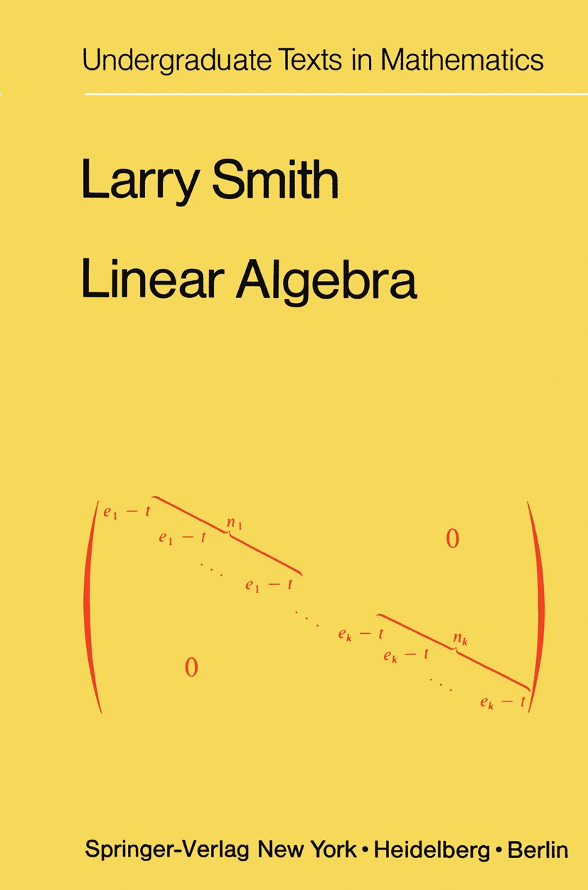 Titlebook: Linear Algebra; Larry Smith Textbook 19781st edition Springer-Verlag, New York Inc. 1978 Eigenvalue.Eigenvector.Lineare Algebra.Vector spa Titlebook: Linear Algebra; Larry Smith Textbook 19781st edition Springer-Verlag, New York Inc. 1978 Eigenvalue.Eigenvector.Lineare Algebra.Vector spa
