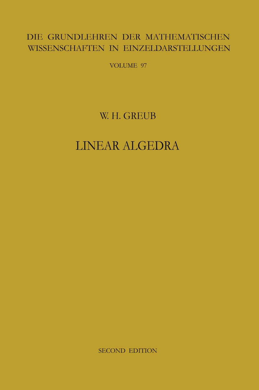 Titlebook: Linear Algebra; Werner H. Greub Conference proceedings 19632nd edition Springer-Verlag Berlin Heidelberg 1963 algebra.field.linear algebra Titlebook: Linear Algebra; Werner H. Greub Conference proceedings 19632nd edition Springer-Verlag Berlin Heidelberg 1963 algebra.field.linear algebra