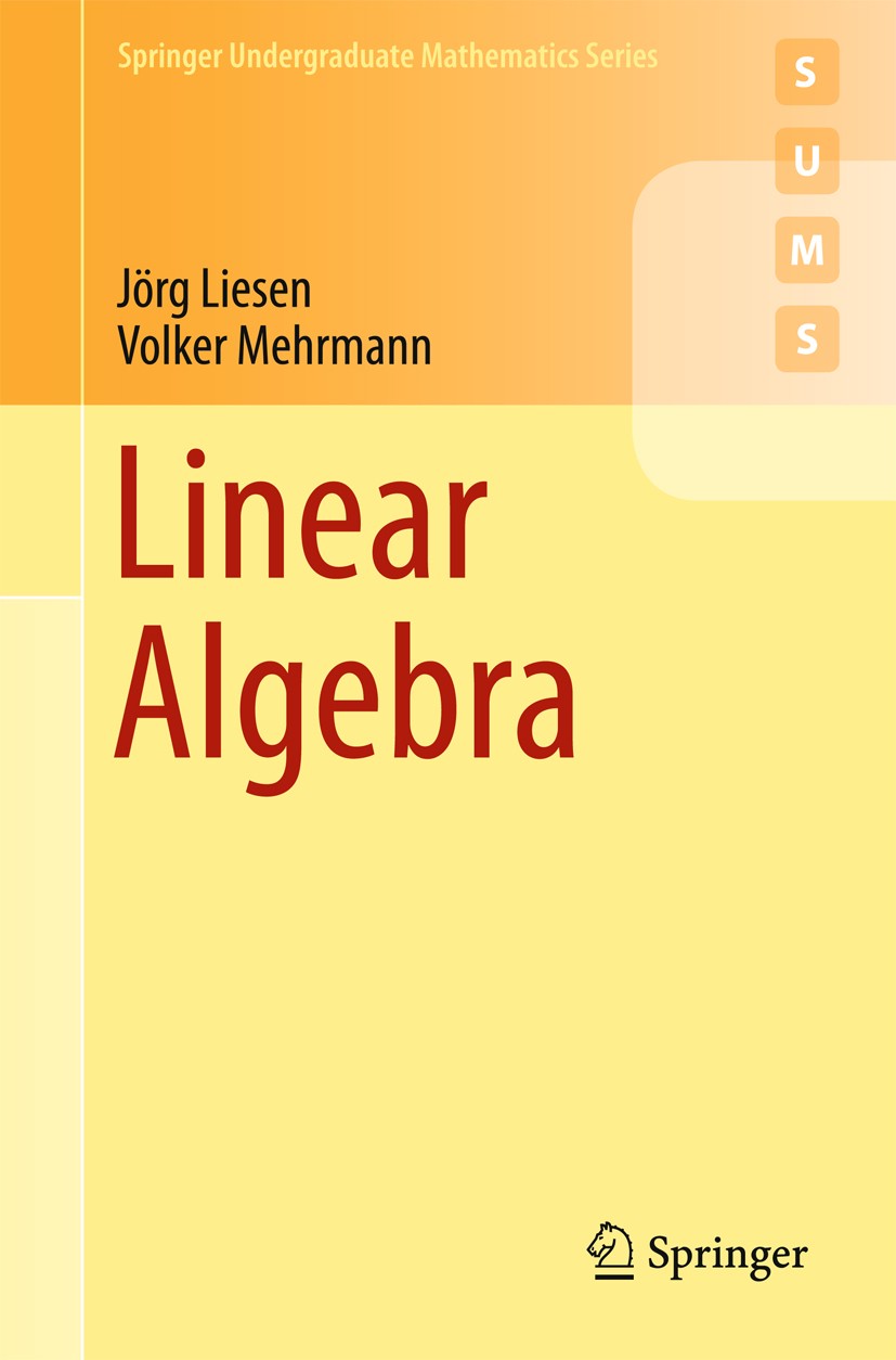 Titlebook: Linear Algebra; Jörg Liesen,Volker Mehrmann Textbook 2015 Springer Nature Switzerland AG 2015 Linear Algebra.Matrices.Echelon Form.Gaussia Titlebook: Linear Algebra; Jörg Liesen,Volker Mehrmann Textbook 2015 Springer Nature Switzerland AG 2015 Linear Algebra.Matrices.Echelon Form.Gaussia