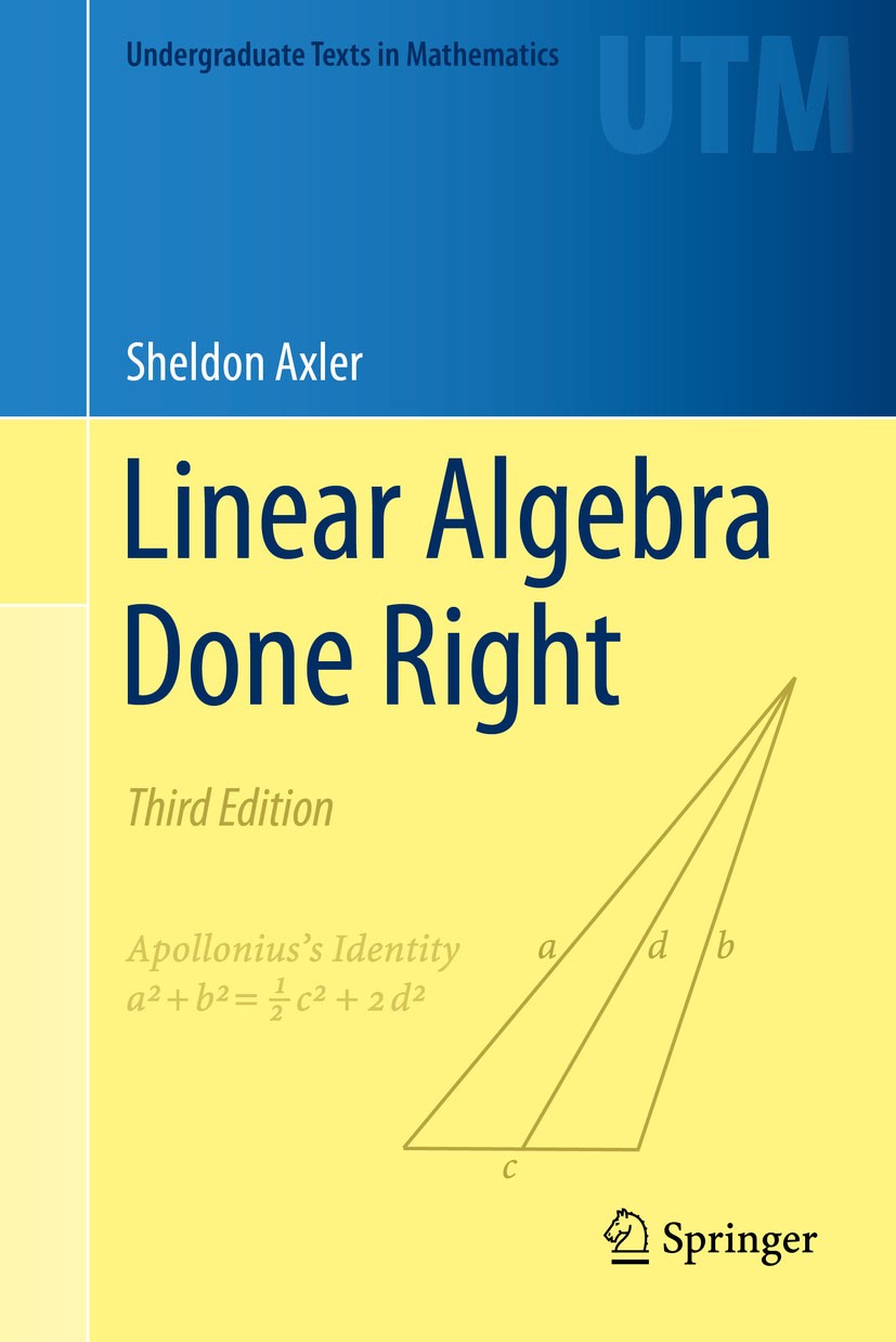 Titlebook: Linear Algebra Done Right; Sheldon Axler Textbook 20153rd edition Springer Nature Switzerland AG 2015 Axler linear algebra.adopted textboo Titlebook: Linear Algebra Done Right; Sheldon Axler Textbook 20153rd edition Springer Nature Switzerland AG 2015 Axler linear algebra.adopted textboo