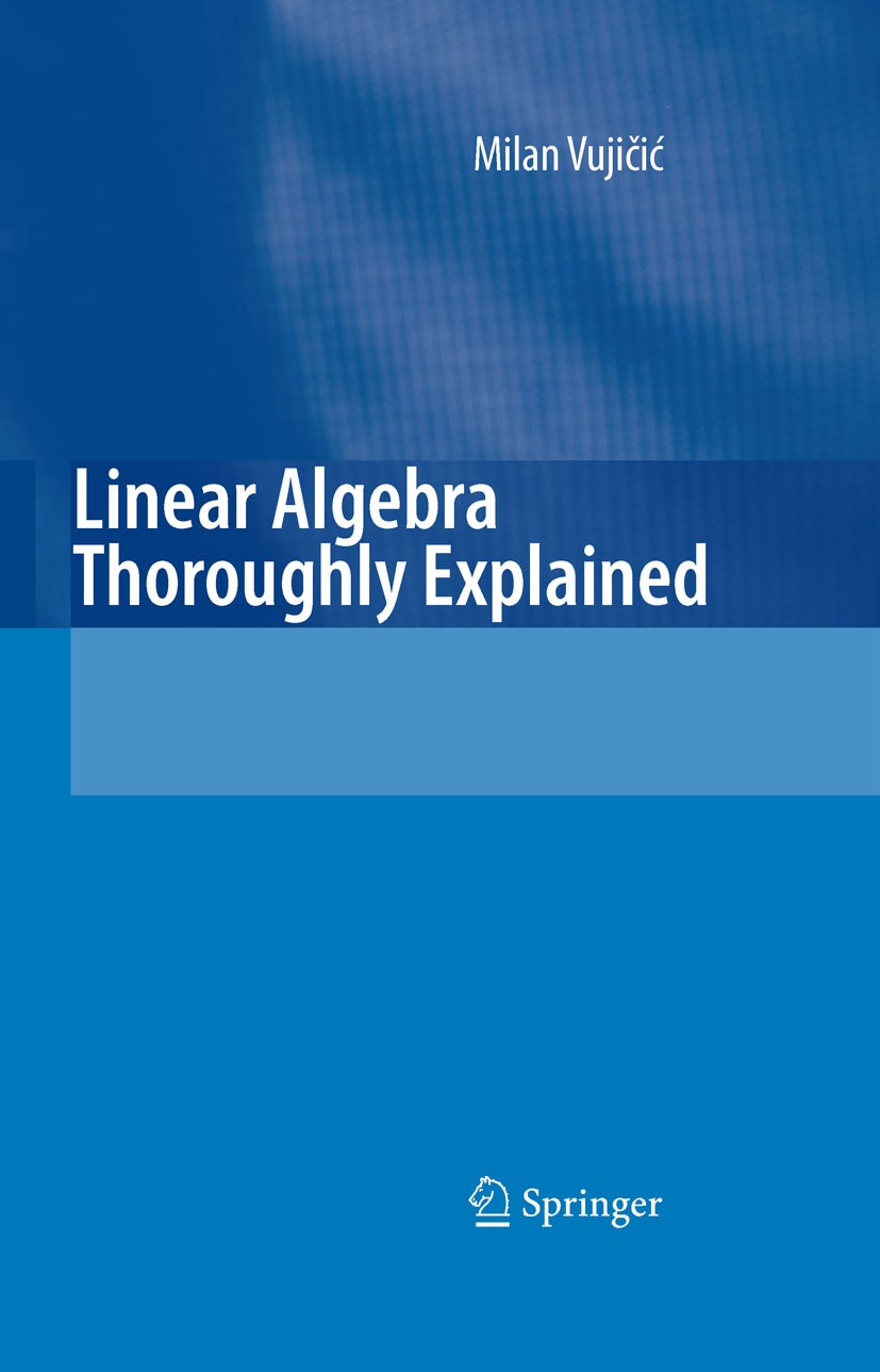 Titlebook: Linear Algebra Thoroughly Explained; Milan Vujičić,Jeffrey Sanderson (Emeritus Professo Textbook 2008 Springer-Verlag Berlin Heidelberg 20 Titlebook: Linear Algebra Thoroughly Explained; Milan Vujičić,Jeffrey Sanderson (Emeritus Professo Textbook 2008 Springer-Verlag Berlin Heidelberg 20