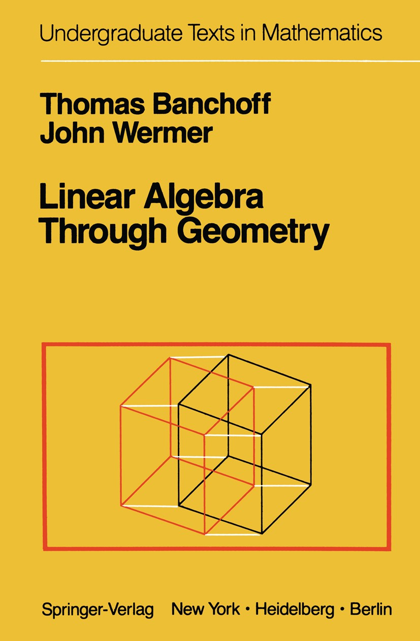 Titlebook: Linear Algebra Through Geometry; Thomas Banchoff,John Wermer Textbook 19831st edition Springer-Verlag New York, Inc. 1983 Abstract algebra Titlebook: Linear Algebra Through Geometry; Thomas Banchoff,John Wermer Textbook 19831st edition Springer-Verlag New York, Inc. 1983 Abstract algebra
