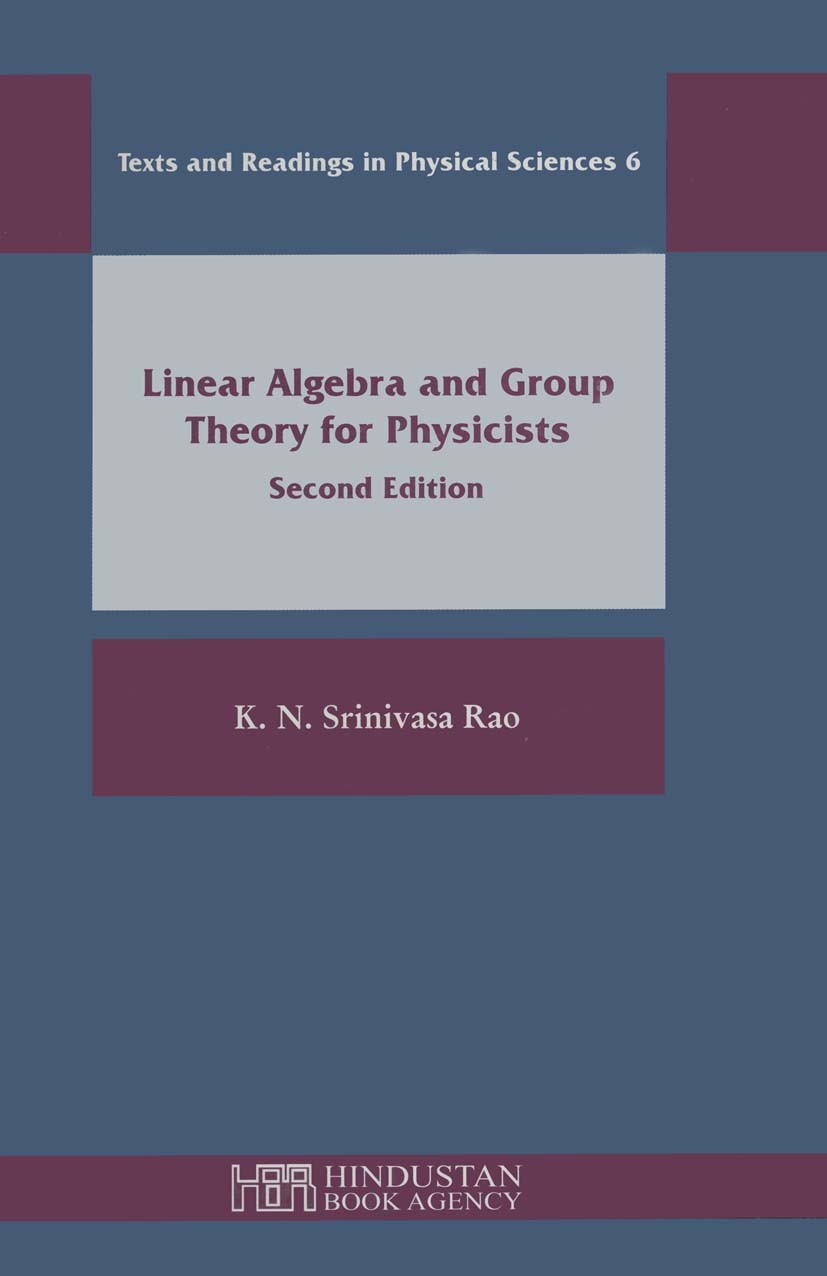 Titlebook: Linear Algebra and Group Theory for Physicists; K. N. Srinivasa Rao Book 2006Latest edition Hindustan Book Agency 2006 Titlebook: Linear Algebra and Group Theory for Physicists; K. N. Srinivasa Rao Book 2006Latest edition Hindustan Book Agency 2006