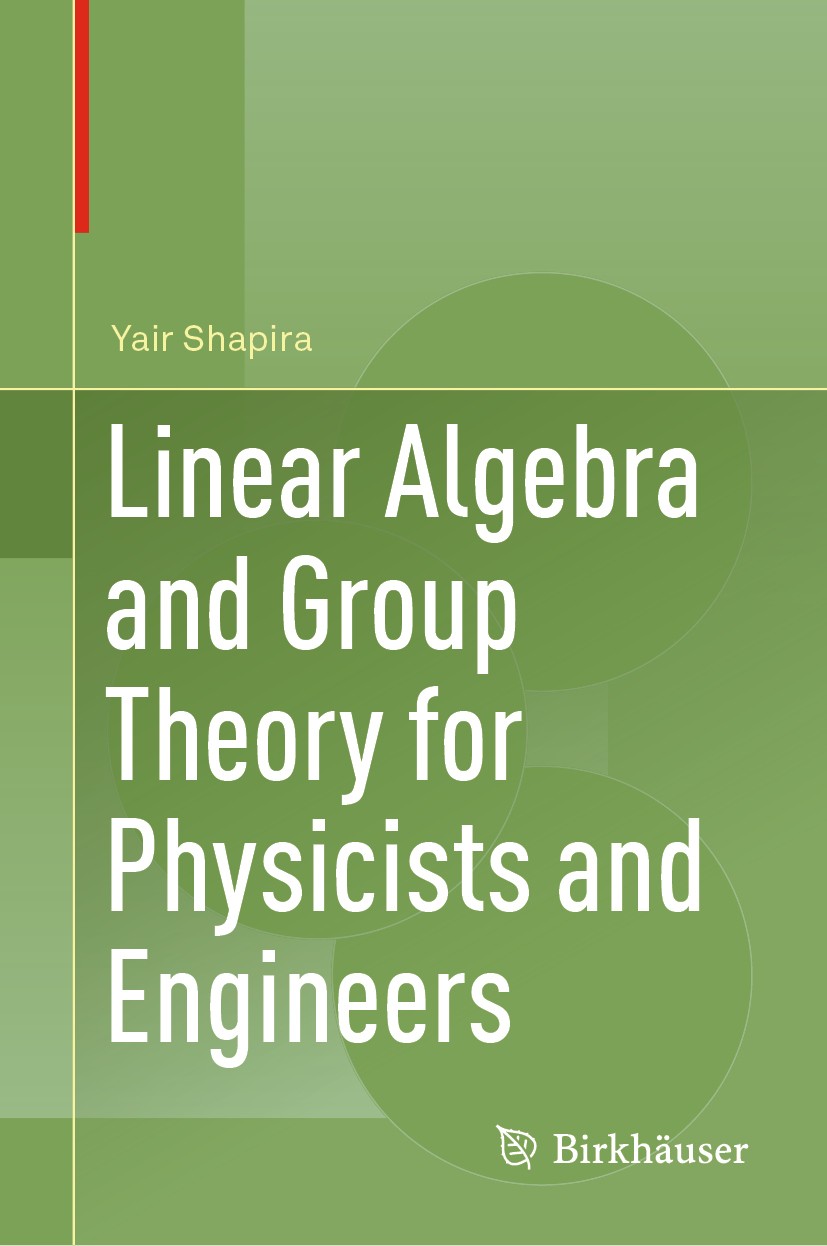 Titlebook: Linear Algebra and Group Theory for Physicists and Engineers; Yair Shapira Textbook 20191st edition Springer Nature Switzerland AG 2019 Gr Titlebook: Linear Algebra and Group Theory for Physicists and Engineers; Yair Shapira Textbook 20191st edition Springer Nature Switzerland AG 2019 Gr