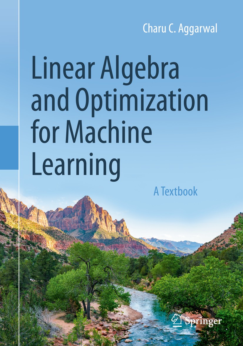 Titlebook: Linear Algebra and Optimization for Machine Learning; A Textbook Charu C. Aggarwal Textbook 2020 Springer Nature Switzerland AG 2020 Linear Titlebook: Linear Algebra and Optimization for Machine Learning; A Textbook Charu C. Aggarwal Textbook 2020 Springer Nature Switzerland AG 2020 Linear