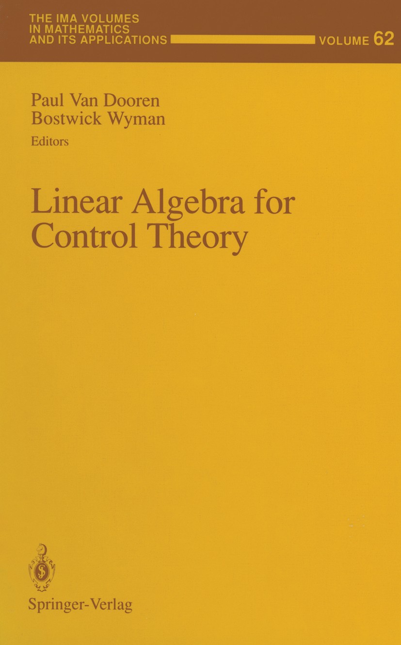 Titlebook: Linear Algebra for Control Theory; Paul Dooren,Bostwick Wyman Conference proceedings 1994 Springer-Verlag New York, Inc. 1994 Control Theo Titlebook: Linear Algebra for Control Theory; Paul Dooren,Bostwick Wyman Conference proceedings 1994 Springer-Verlag New York, Inc. 1994 Control Theo