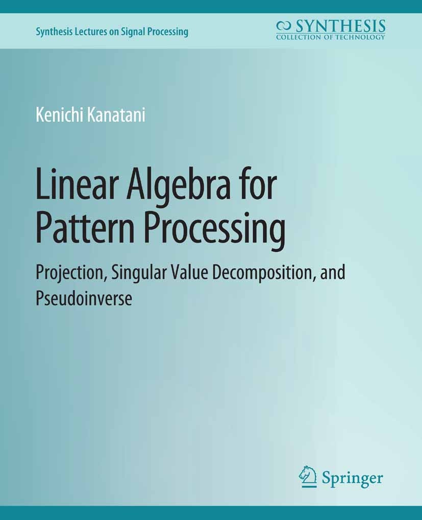 Titlebook: Linear Algebra for Pattern Processing; Projection, Singular Kenichi Kanatani Book 2021 Springer Nature Switzerland AG 2021 Titlebook: Linear Algebra for Pattern Processing; Projection, Singular Kenichi Kanatani Book 2021 Springer Nature Switzerland AG 2021