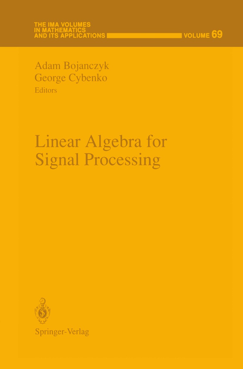 Titlebook: Linear Algebra for Signal Processing; Adam Bojanczyk,George Cybenko Conference proceedings 1995 Springer-Verlag New York, Inc. 1995 Algebr Titlebook: Linear Algebra for Signal Processing; Adam Bojanczyk,George Cybenko Conference proceedings 1995 Springer-Verlag New York, Inc. 1995 Algebr