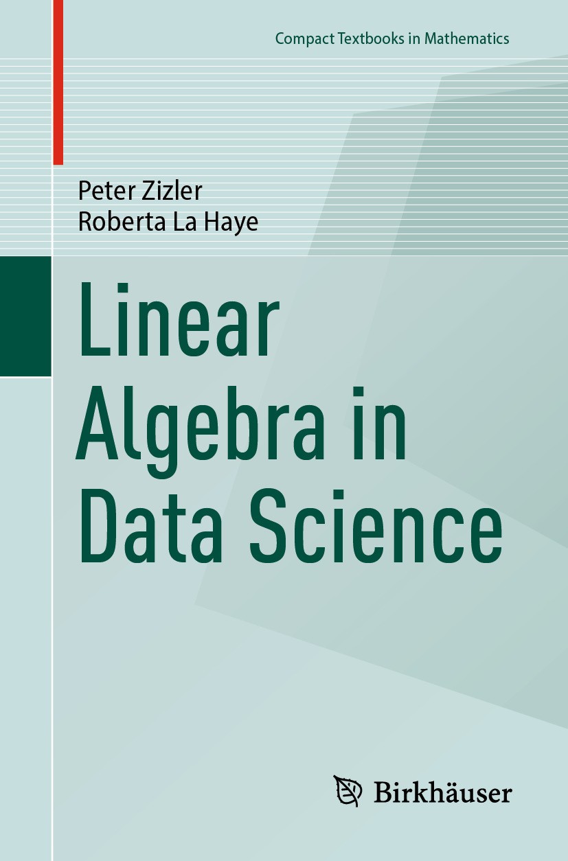 Titlebook: Linear Algebra in Data Science; Peter Zizler,Roberta La Haye Textbook 2024 The Editor(s) (if applicable) and The Author(s), under exclusiv Titlebook: Linear Algebra in Data Science; Peter Zizler,Roberta La Haye Textbook 2024 The Editor(s) (if applicable) and The Author(s), under exclusiv