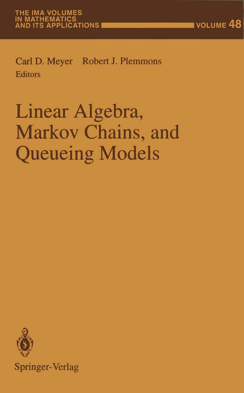 Titlebook: Linear Algebra, Markov Chains, and Queueing Models; Carl D. Meyer,Robert J. Plemmons Conference proceedings 1993 Springer-Verlag New York, Titlebook: Linear Algebra, Markov Chains, and Queueing Models; Carl D. Meyer,Robert J. Plemmons Conference proceedings 1993 Springer-Verlag New York,