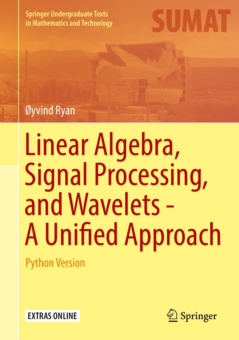 Titlebook: Linear Algebra, Signal Processing, and Wavelets - A Unified Approach; Python Version Øyvind Ryan Textbook 2019 The Editor(s) (if applicable Titlebook: Linear Algebra, Signal Processing, and Wavelets - A Unified Approach; Python Version Øyvind Ryan Textbook 2019 The Editor(s) (if applicable