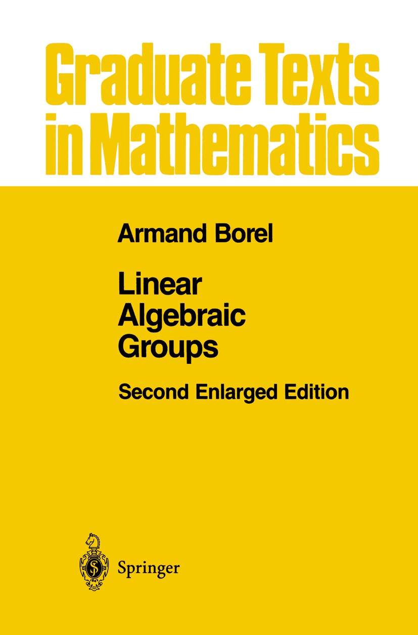 Titlebook: Linear Algebraic Groups; Armand Borel Textbook 1991Latest edition Springer Science+Business Media New York 1991 Lie algebra.algebra.algeb Titlebook: Linear Algebraic Groups; Armand Borel Textbook 1991Latest edition Springer Science+Business Media New York 1991 Lie algebra.algebra.algeb