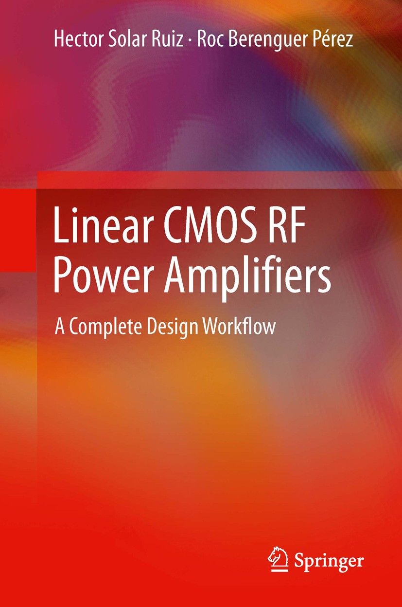 Titlebook: Linear CMOS RF Power Amplifiers; A Complete Design Wo Hector Solar Ruiz,Roc Berenguer Pérez Book 2014 Springer Science+Business Media New Y Titlebook: Linear CMOS RF Power Amplifiers; A Complete Design Wo Hector Solar Ruiz,Roc Berenguer Pérez Book 2014 Springer Science+Business Media New Y
