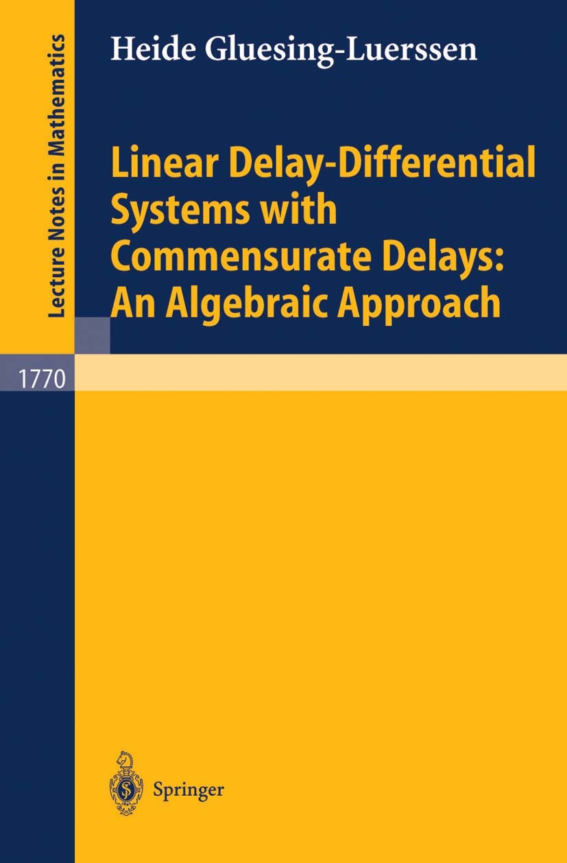 Titlebook: Linear Delay-Differential Systems with Commensurate Delays: An Algebraic Approach; Heide Gluesing-Luerssen Book 2002 Springer-Verlag Berli Titlebook: Linear Delay-Differential Systems with Commensurate Delays: An Algebraic Approach; Heide Gluesing-Luerssen Book 2002 Springer-Verlag Berli
