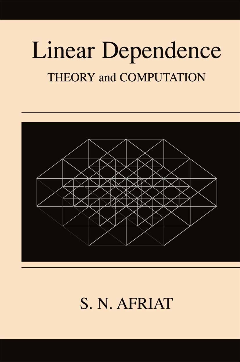 Titlebook: Linear Dependence; Theory and Computati S. N. Afriat Book 2000 Springer Science+Business Media New York 2000 algebra.algorithms.linear alge Titlebook: Linear Dependence; Theory and Computati S. N. Afriat Book 2000 Springer Science+Business Media New York 2000 algebra.algorithms.linear alge